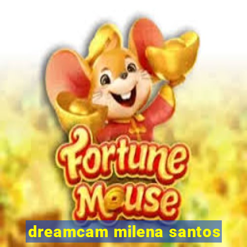 dreamcam milena santos